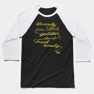 Threads that are golden don't break easily Baseball T-Shirt